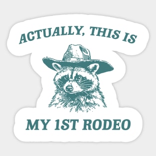 Raccoon Actually This Is My First Rodeo Shirt, Funny Trash Panda Meme Sticker